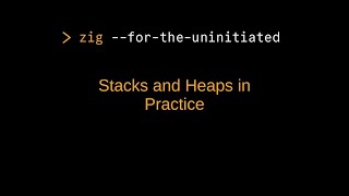 Zig for the Uninitiated: Practical Stack and Heap