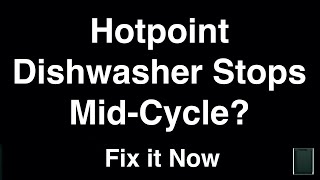 Hotpoint Dishwasher Stops Mid-Cycle - Fix it Now