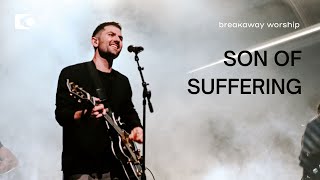 Son of Suffering - Breakaway Worship | Live