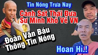 Tin nóng,Sư Minh Khổ được đưa về Việt Nam theo thông báo từ Đoàn Văn Báu