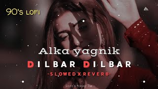 " Dilbar Dilbar '' [90's-Slowed x Reverb] Sirf Tum || Alka yagnik | 90's hits || lofi's today 1m