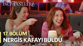 Nergis Kafayı Buldu - İnci Taneleri (17. Bölüm)