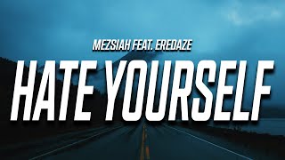 Mezsiah - Hate Yourself (Lyrics) feat. Eredaze