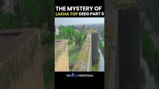 The Mystery of Lakha Top Deeg Fort | Part 5 | #shorts