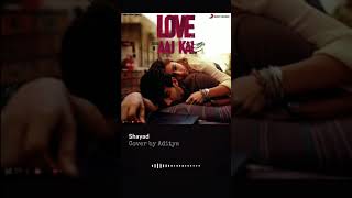 Shayad Cover - Love Aaj Kal | Kartik | Sara | Arushi | Pritam | Arijit Singh