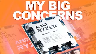 My BIG CONCERNS... -- AMD Ryzen 5 7600X