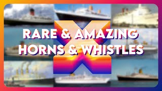 Rare & Amazing Ship Horns & Whistles X