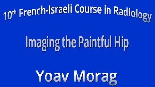 Imaging the Paintful Hip - Yoav Morag