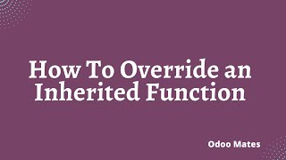 How To Inherit a Super Function In Odoo || How To Override a Inherited Function In Odoo