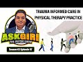 Trauma-Informed Physical Therapy: What You Need to Know | Ask Giri (S3, E7)