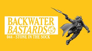 S1E44:The Stone in the Sock  | Sci-fi actual play TTRPG Podcast | Backwater Bastards