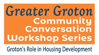 Greater Groton Community Conversation Workshop - Groton's Role in Housing Development
