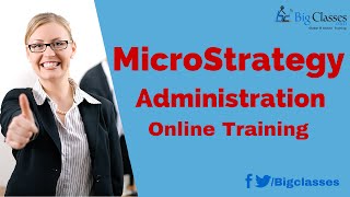 MicroStrategy Administration Online Training - MicroStrategy Administration Tutorial - Bigclasses