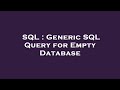 SQL : Generic SQL Query for Empty Database