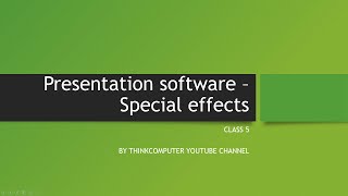 Presentation software - Special effects | Class 5 | ThinkComputer