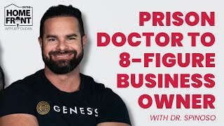 Prison Doctor to 8- Figure Business Owner | Dr. Alex Spinoso | On The Homefront #25