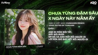Mashup 2in1 Chưa Từng Đậm Sâu x Ngày Này Năm Ấy Remix - Inso x Việt Anh | Anh Đi Mòn Đôi Tất Remix