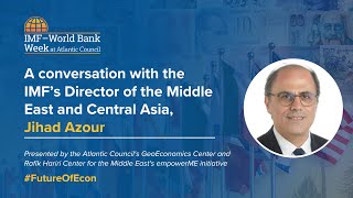 A conversation with the IMF's Director of the Middle East and Central Asia, Jihad Azour
