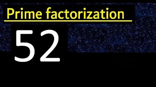 Prime factorization of 52 , How to find prime factors