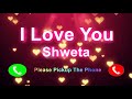 I Love You Shweta Please Pickup The Phone,Shweta Name Ringtone,Shweta I Miss You,