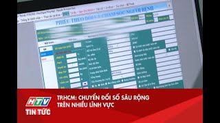 TP.HCM: CHUYỂN ĐỔI SỐ SÂU RỘNG TRÊN NHIỀU LĨNH VỰC | HTV TIN TỨC