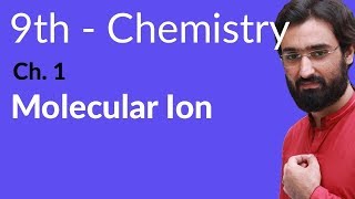 Matric part 1 Chemistry, Molecular Ion - Che Ch 1 Fundamentals of Chemistry - 9th Class