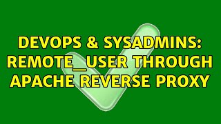 DevOps & SysAdmins: REMOTE_USER through Apache reverse proxy (4 Solutions!!)