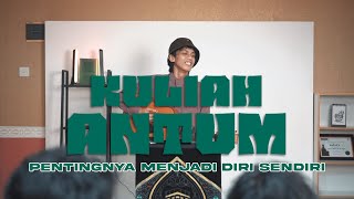 Kuliah Antum - Pentingnya Menjadi Diri Sendiri