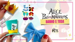 #120 Moda Pet: Especial de Alice no País das Maravilhas - Laço, coroa e cartola (Banho e Tosa)