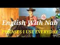 PHRASES I USE EVERYDAY (English With Nab)