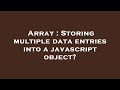 Array : Storing multiple data entries into a javascript object?