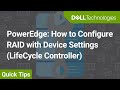 PowerEdge: How to Configure RAID with Device Settings (LifeCycle Controller)