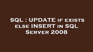 SQL : UPDATE if exists else INSERT in SQL Server 2008