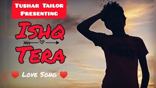 Ishq Tera | Guru Randhawa | Nushrat Bharucha | Love Song | Cover By - Tushar Tailor