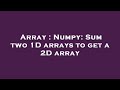 Array : Numpy: Sum two 1D arrays to get a 2D array