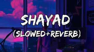Shayad | Kartik Aaryan, Sara Ali Khan, Arushi Sharma | Arjit singh | (Slowed+Reverb)