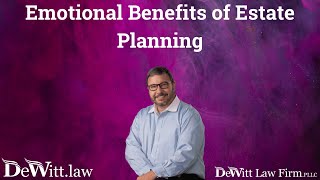 Bella Vista Estate Planning Attorney: Emotional Benefits of Estate Planning