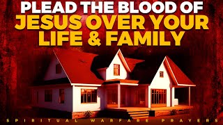 PRAYER TO PLEAD THE BLOOD OF JESUS FOR PROTECTION | No Weapon Formed Will Prosper