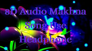 Makhna (Drive) || 8D Audio Song || Tanishk Bagchi, Yasser Desai, Asees Kaur || Use Earphone