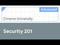 Security 201 (Chrome University 2019)