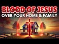 Plead the Blood of Jesus Over Your Home: Sanctify Your Home