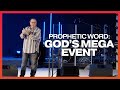 A Prophetic Word: God’s Mega Event | Tim Sheets