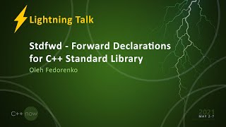 Stdfwd - Forward Declarations for C++ Standard Library - Oleh Fedorenko [CppNow 2021]