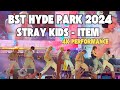 [4K] BST HYDE PARK 2024 - Stray Kids ITEM PERFORMANCE