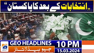 Geo News Headlines 10 AM | Post-election Pakistan | 15 March 2024