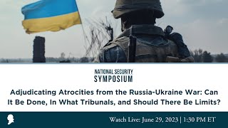 Adjudicating Atrocities from the Russia-Ukraine War: Can It Be Done, In What Tribunals, and...