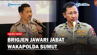 Sosok Brigjen Jawari, Jabat Wakapolda Sumut Gantikan Brigjen Dadang Usai Dimutasi Oleh Kapolri