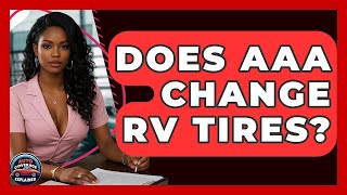 Does AAA Change RV Tires? - Auto Coverage Explained