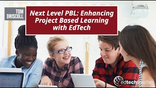 Next Level PBL: Enhancing Project Based Learning with EdTech