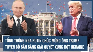 Tổng thống Nga Putin chúc mừng ông Trump, tuyên bố sẵn sàng giải quyết xung đột Ukraine l VTs